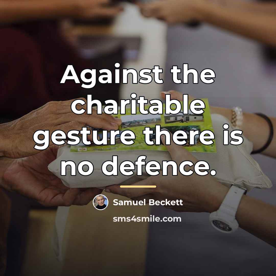 “Against the charitable gesture there is no defence.…” quote by Samuel Beckett