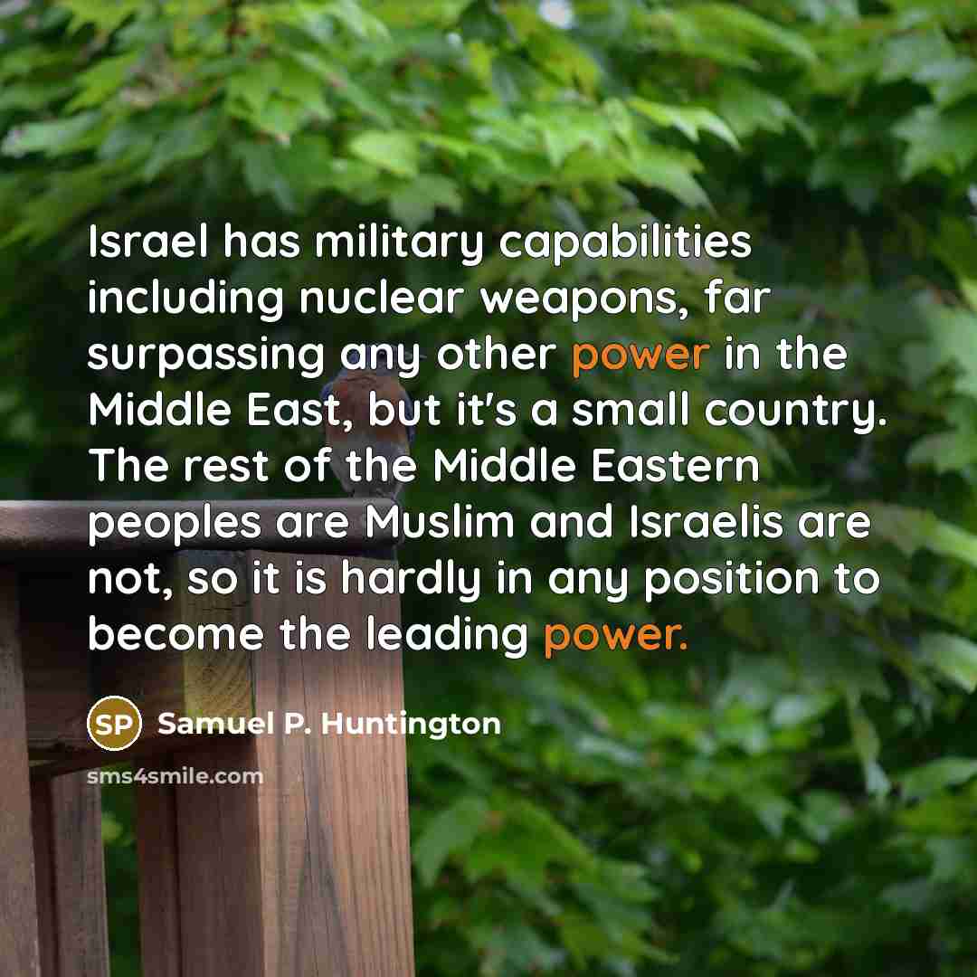“Israel has military capabilities including nuclear weapons, far surpassing any…” quote by Samuel P. Huntington