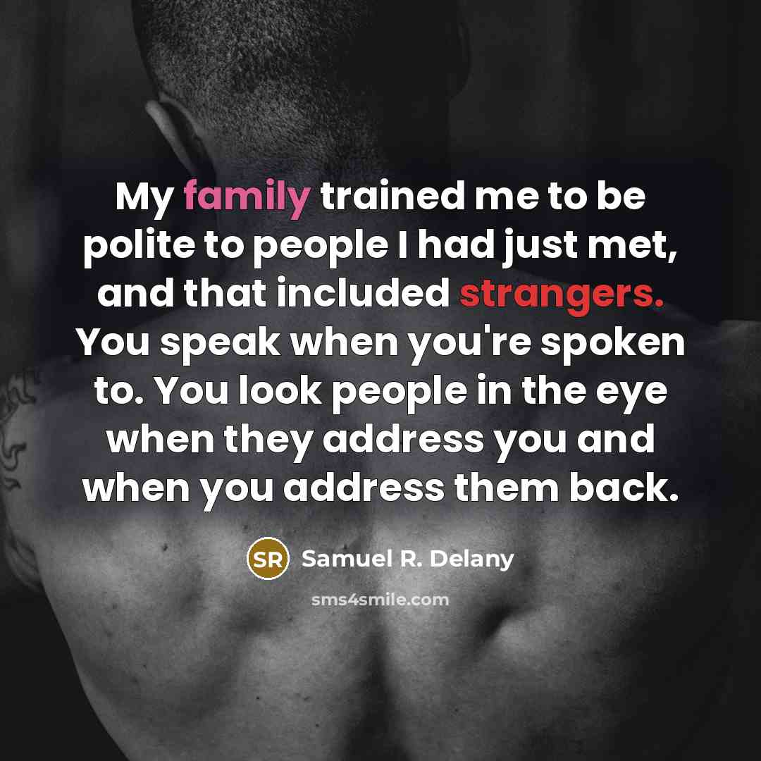 “My family trained me to be polite to people I…” quote by Samuel R. Delany