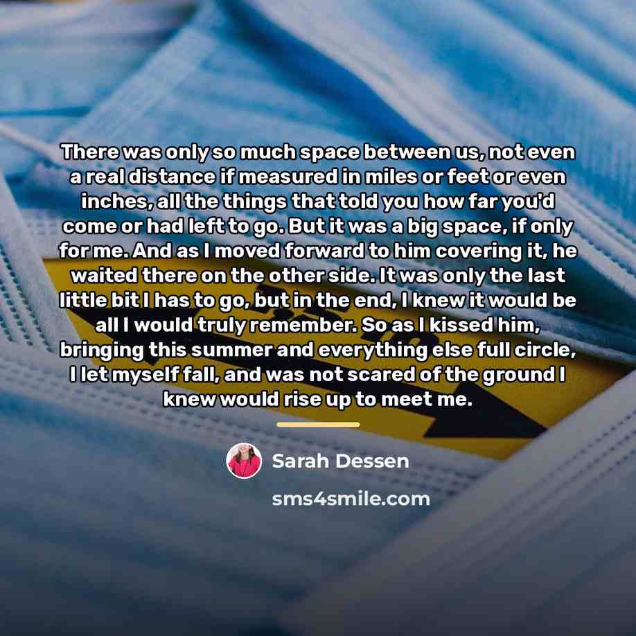 “There was only so much space between us, not even…” quote by Sarah Dessen