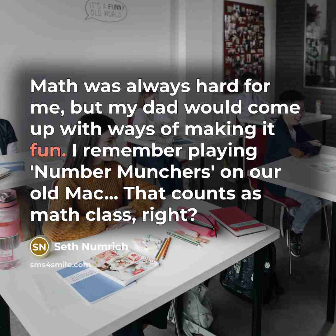 “Math was always hard for me, but my dad would…” quote by Seth Numrich