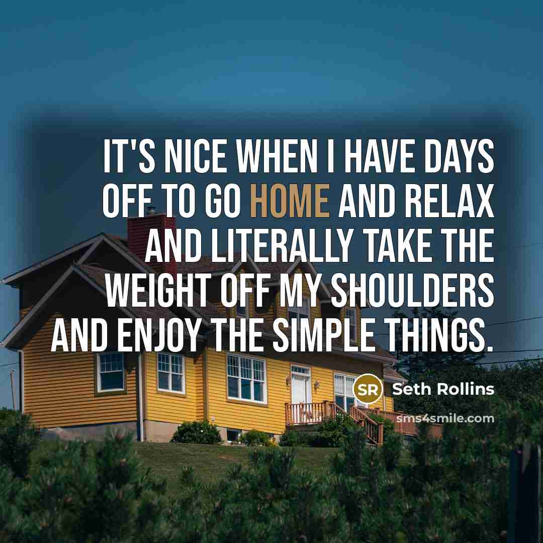 “It's nice when I have days off to go home…” quote by Seth Rollins