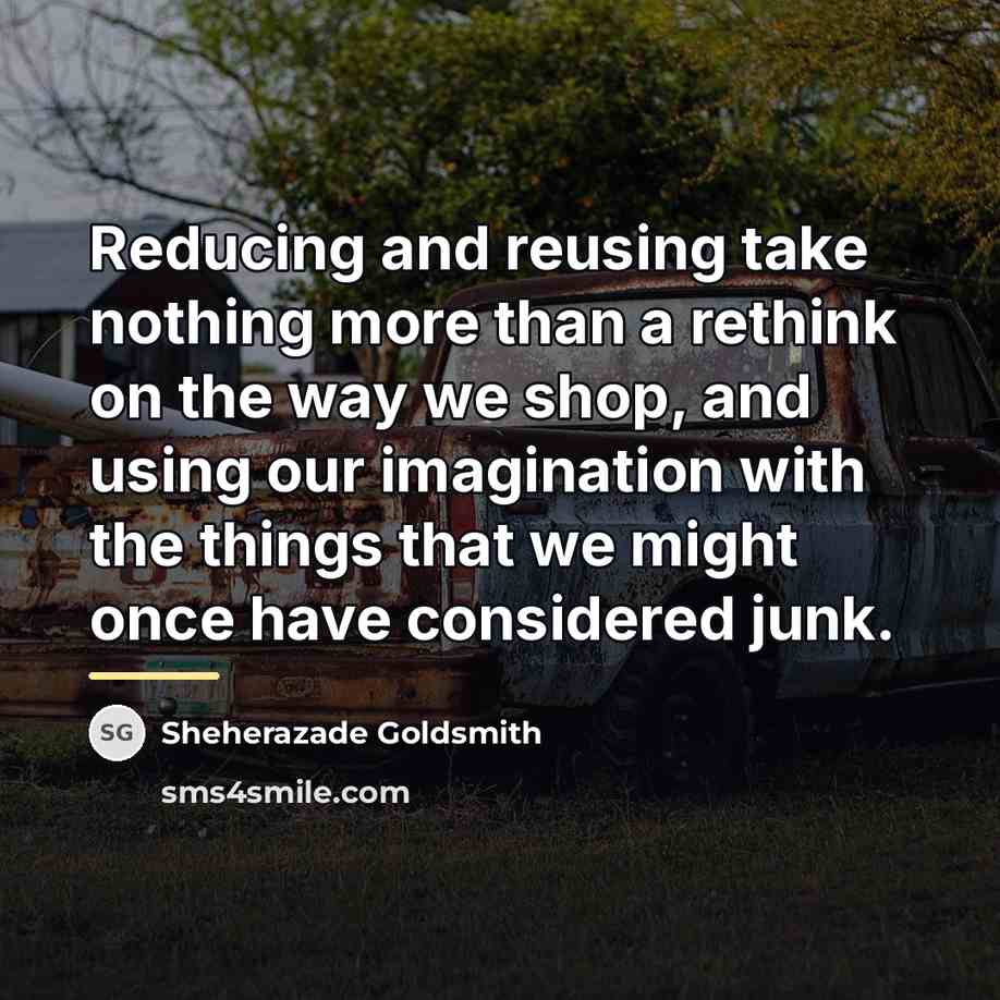 “Reducing and reusing take nothing more than a rethink on…” quote by Sheherazade Goldsmith