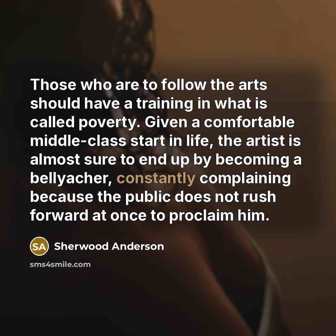 “Those who are to follow the arts should have a…” quote by Sherwood Anderson