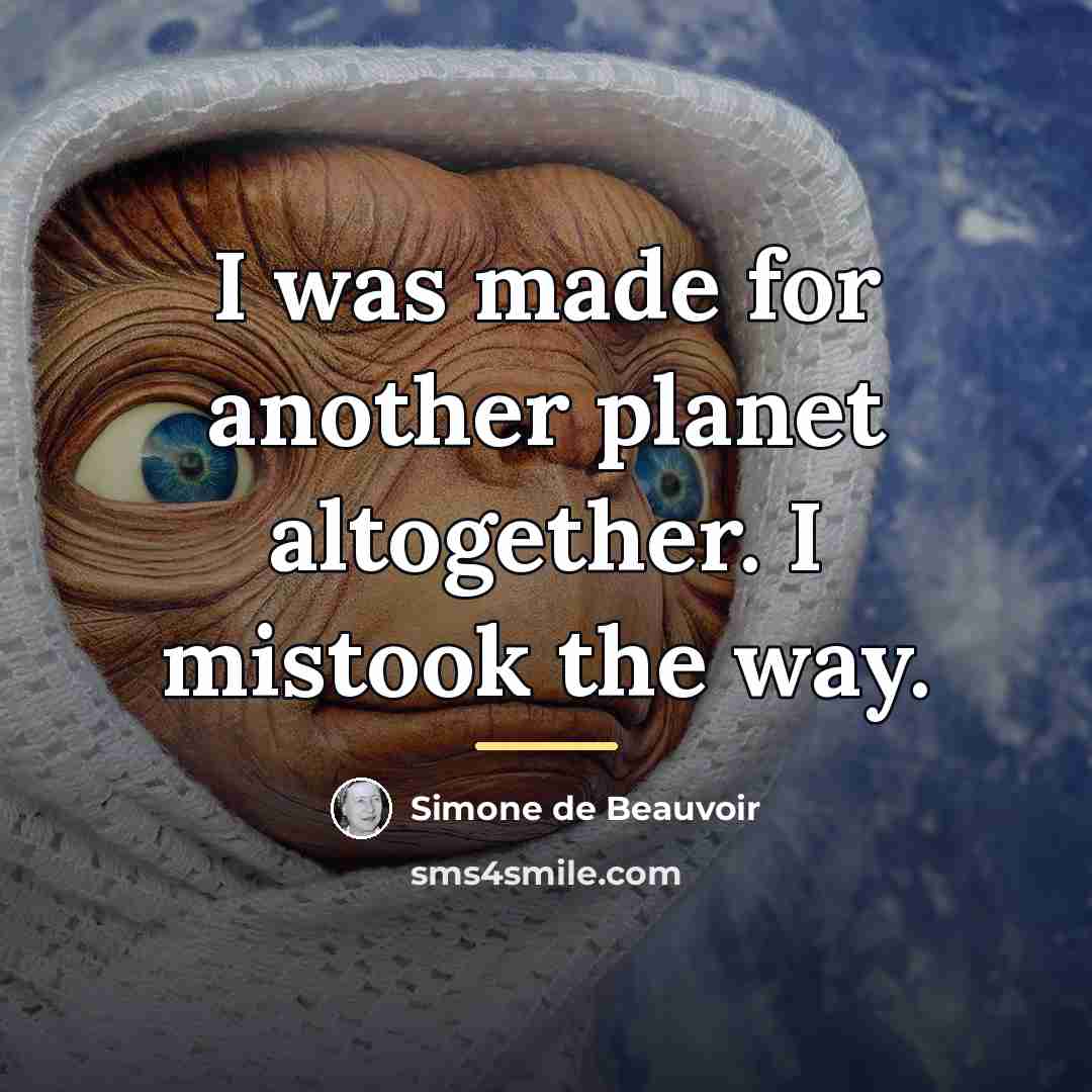“I was made for another planet altogether. I mistook the…” quote by Simone de Beauvoir