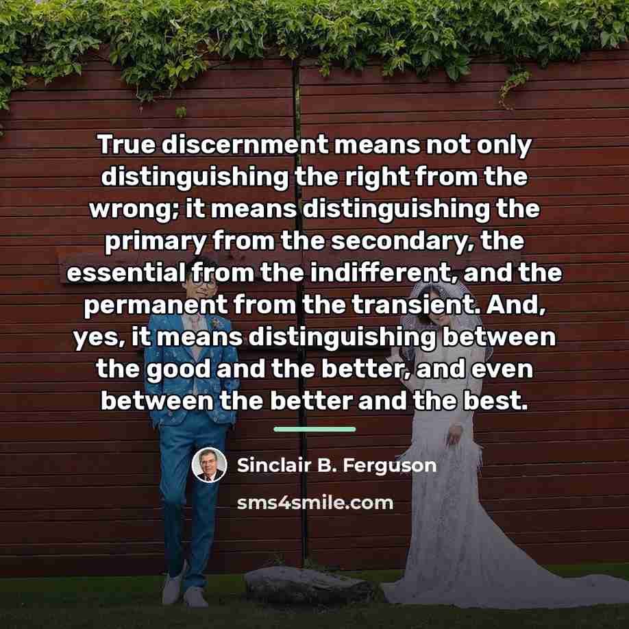 “True discernment means not only distinguishing the right from the…” quote by Sinclair B. Ferguson