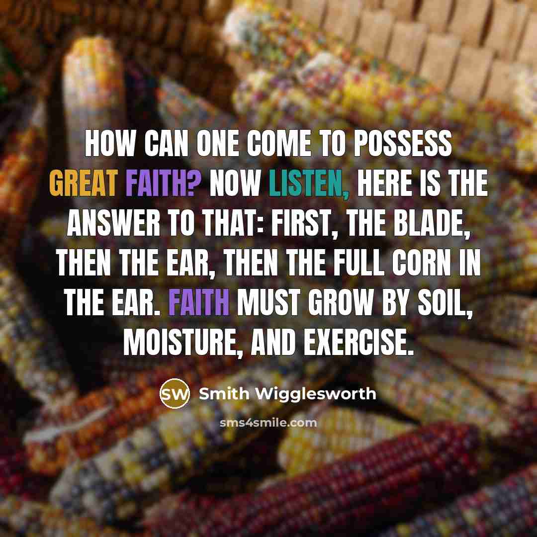 “How can one come to possess great faith? Now listen,…” quote by Smith Wigglesworth