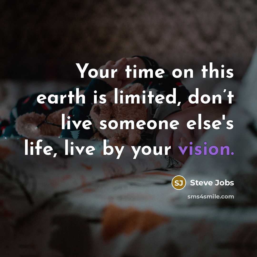 “Your time on this earth is limited, don’t live someone…” quote by Steve Jobs