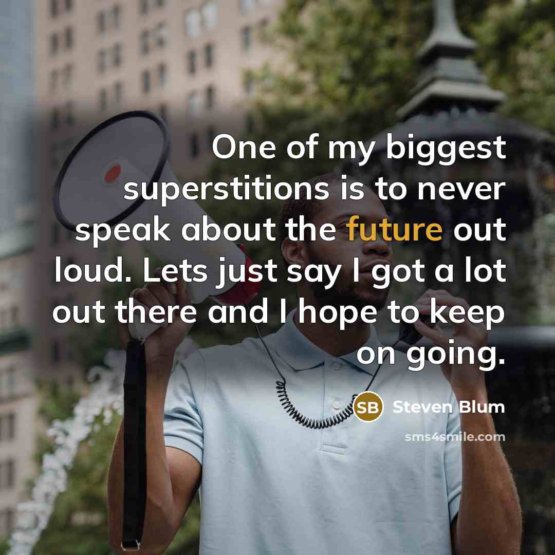“One of my biggest superstitions is to never speak about…” quote by Steven Blum