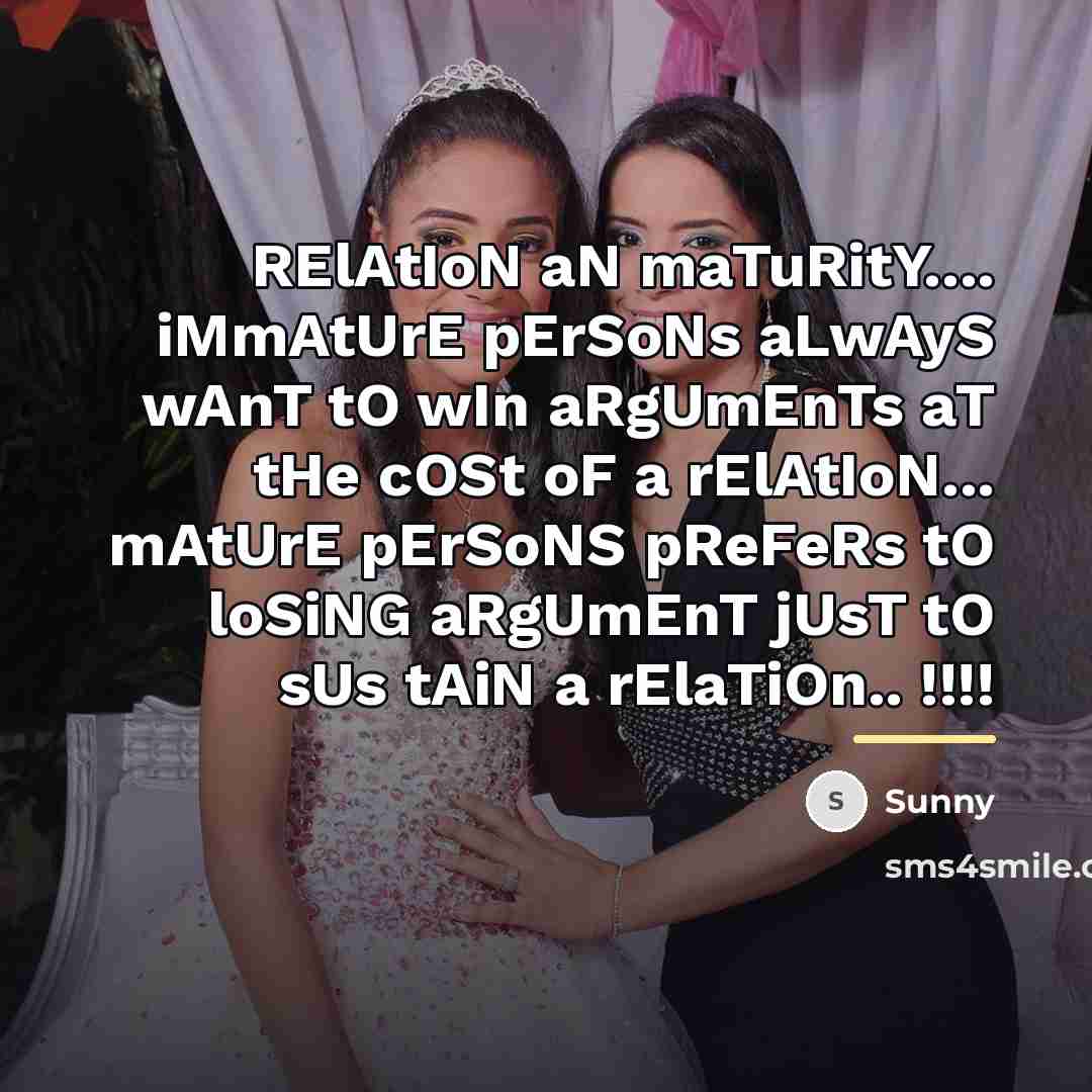 “RElAtIoN aN maTuRitY.... iMmAtUrE pErSoNs aLwAyS wAnT tO wIn aRgUmEnTs…” quote by Sunny