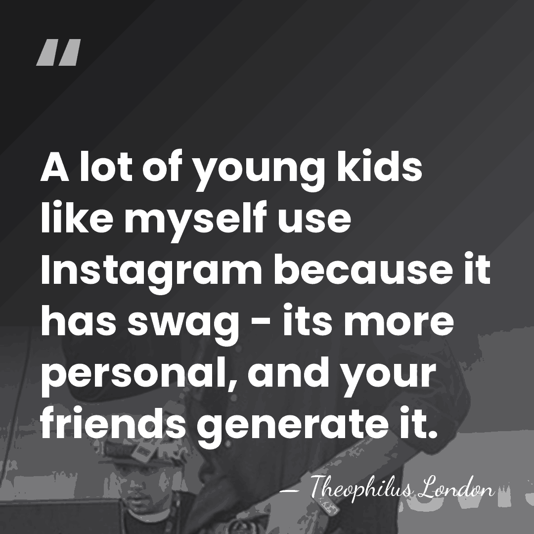 A lot of young kids like myself use Instagram because it has&hellip; - Theophilus London