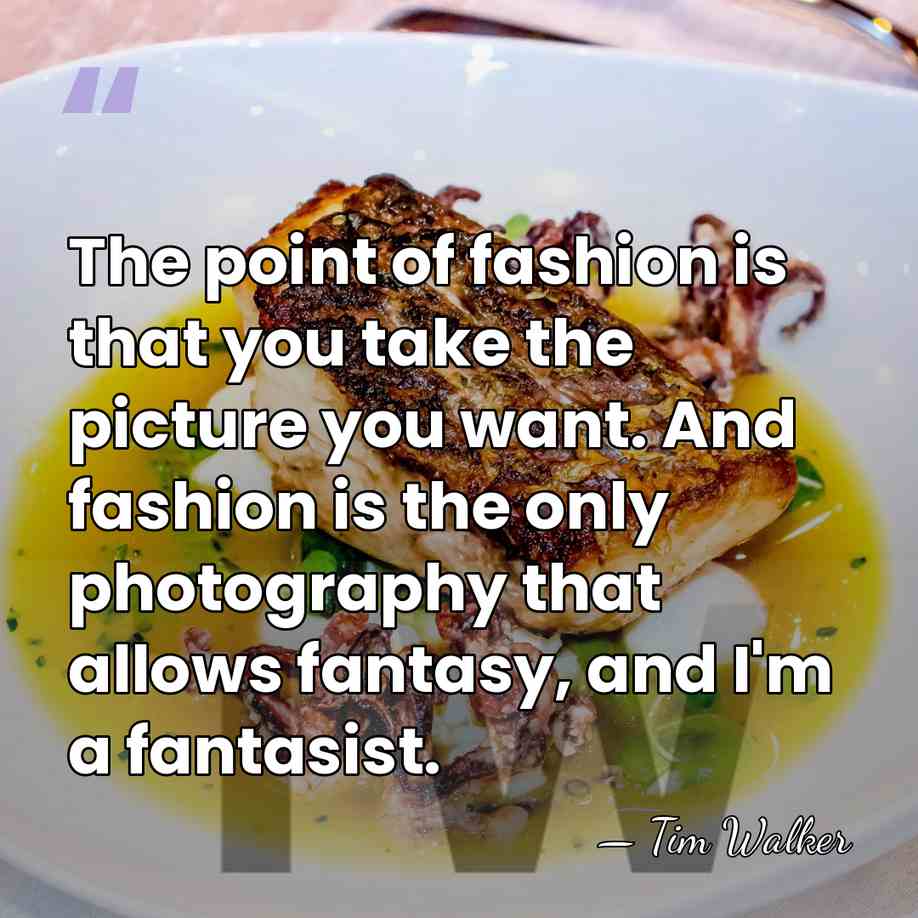 The point of fashion is that you take the picture you want.&hellip; - Tim Walker