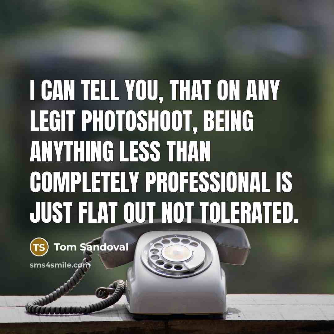 “I can tell you, that on any legit photoshoot, being…” quote by Tom Sandoval