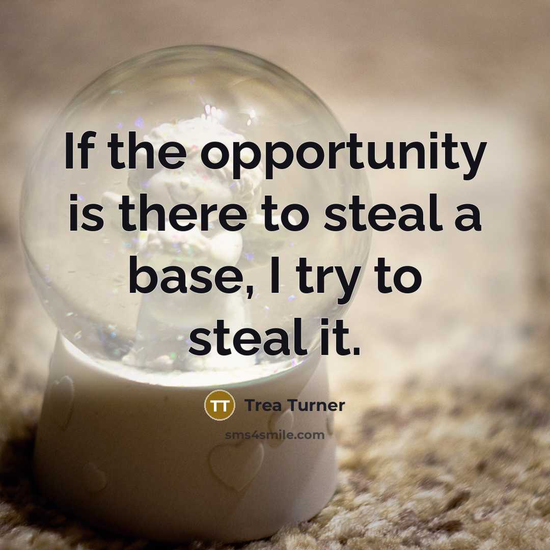 “If the opportunity is there to steal a base, I…” quote by Trea Turner