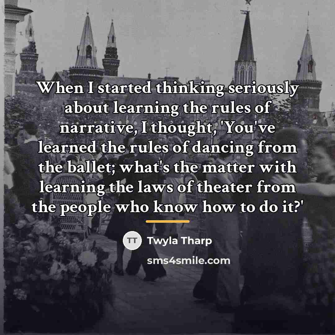 “When I started thinking seriously about learning the rules of…” quote by Twyla Tharp