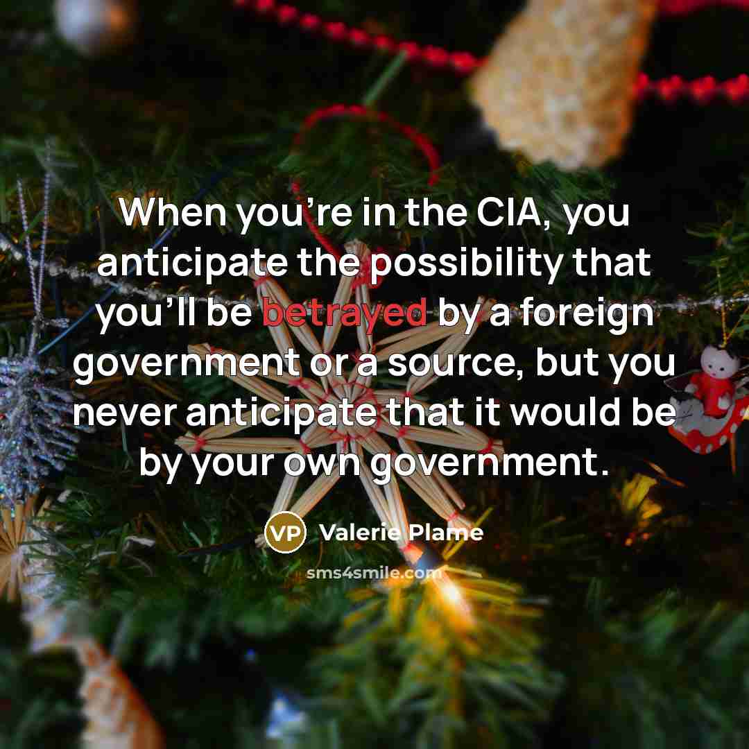 “When you're in the CIA, you anticipate the possibility that…” quote by Valerie Plame