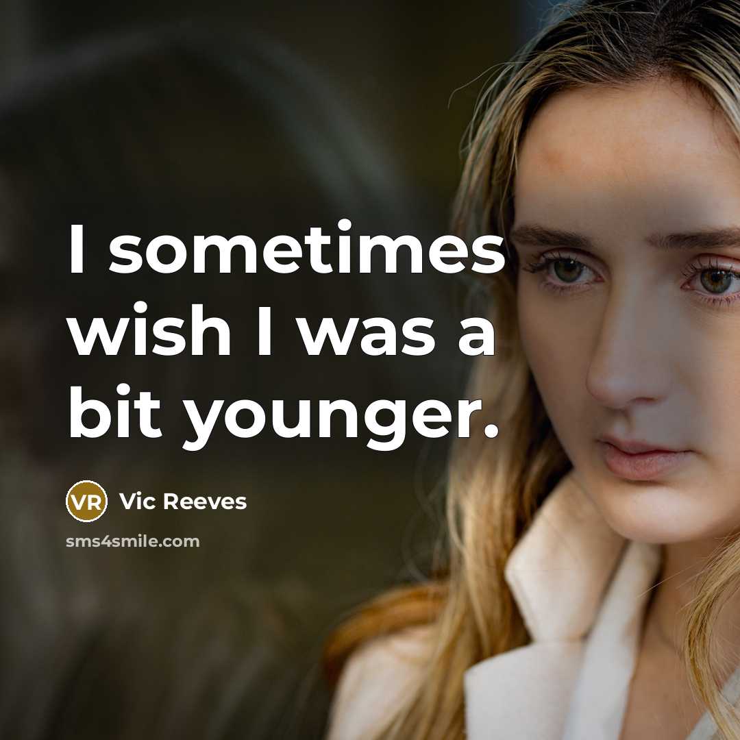 “I sometimes wish I was a bit younger.…” quote by Vic Reeves