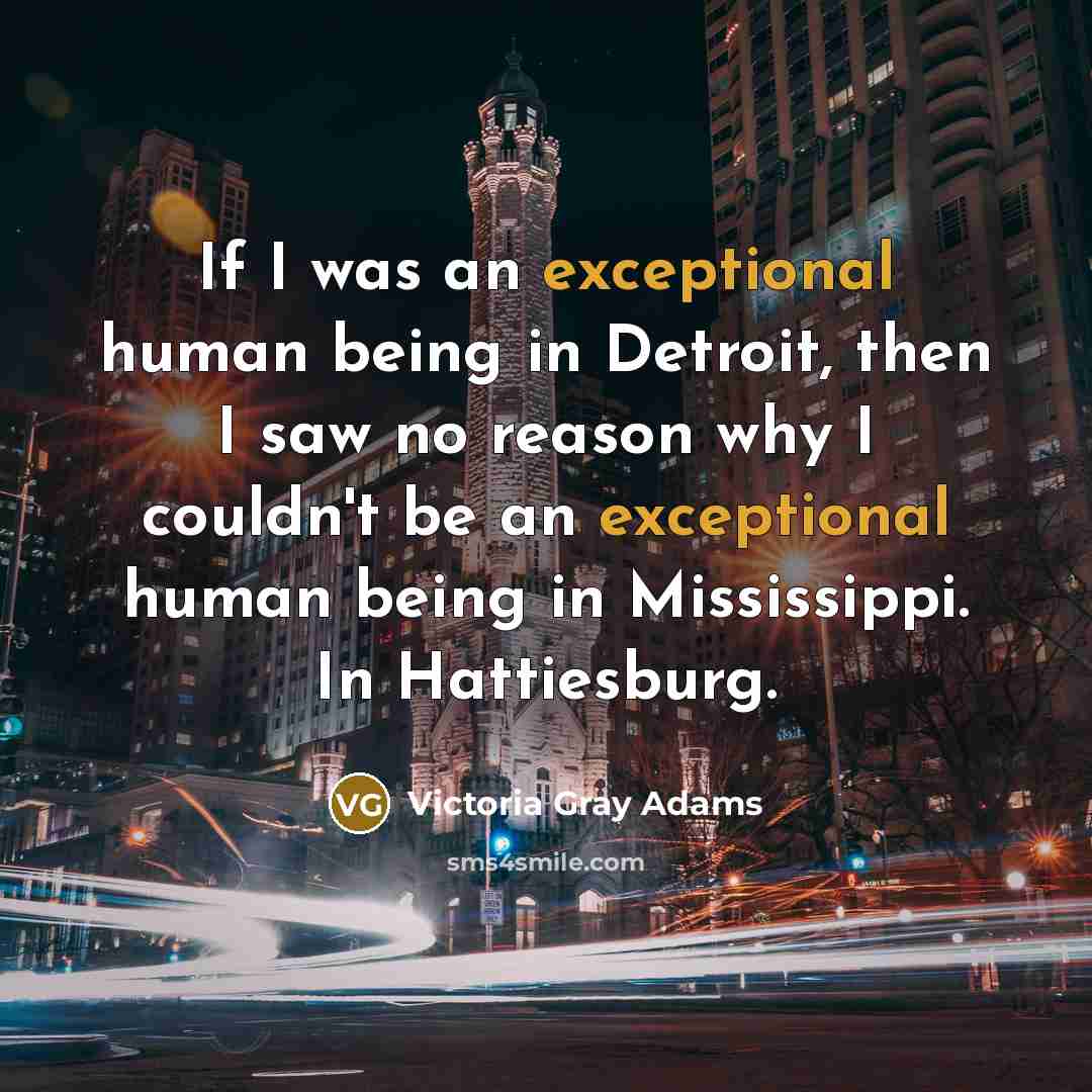 “If I was an exceptional human being in Detroit, then…” quote by Victoria Gray Adams
