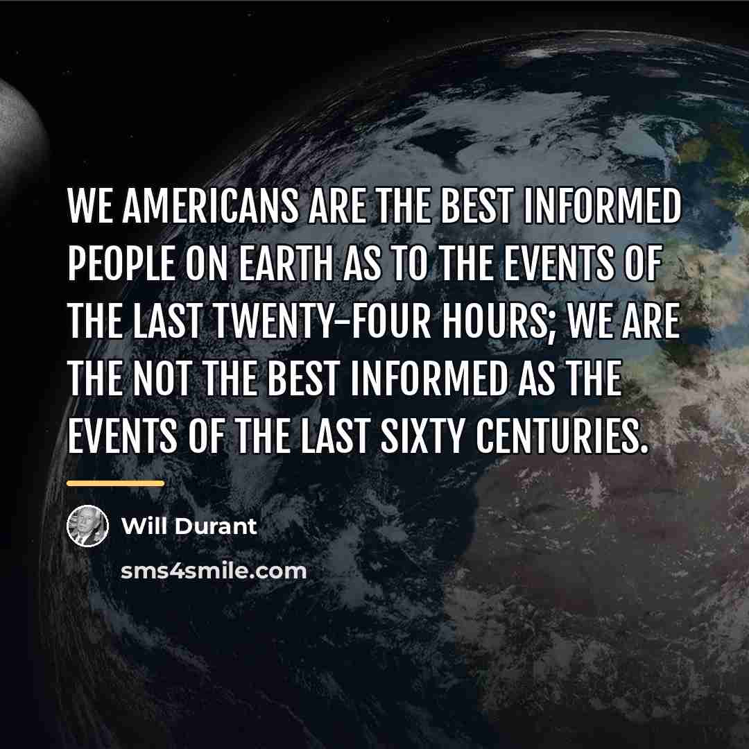 “We Americans are the best informed people on earth as…” quote by Will Durant