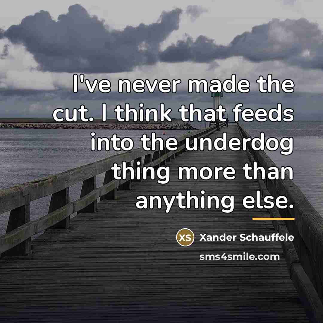 “I've never made the cut. I think that feeds into…” quote by Xander Schauffele