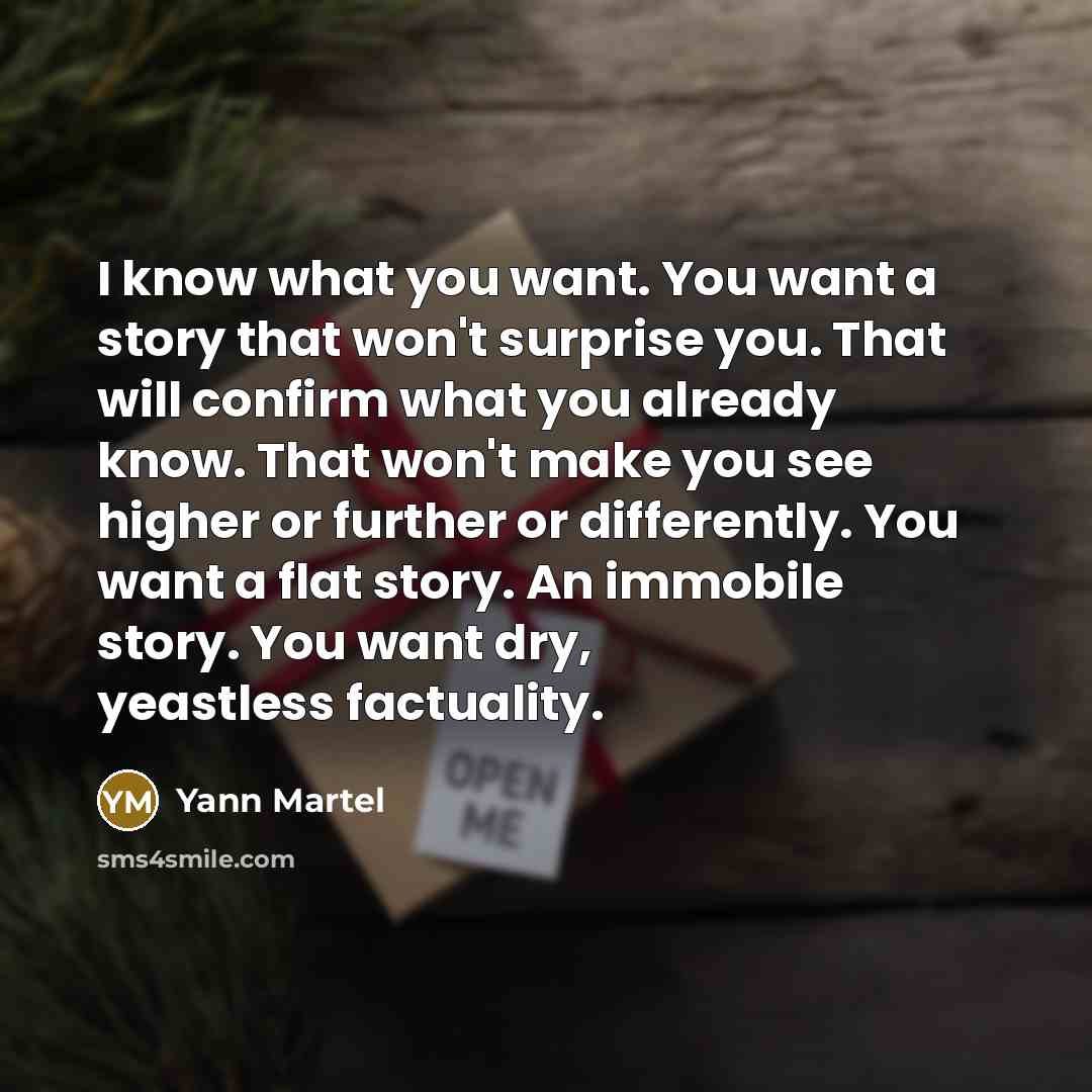 “I know what you want. You want a story that…” quote by Yann Martel