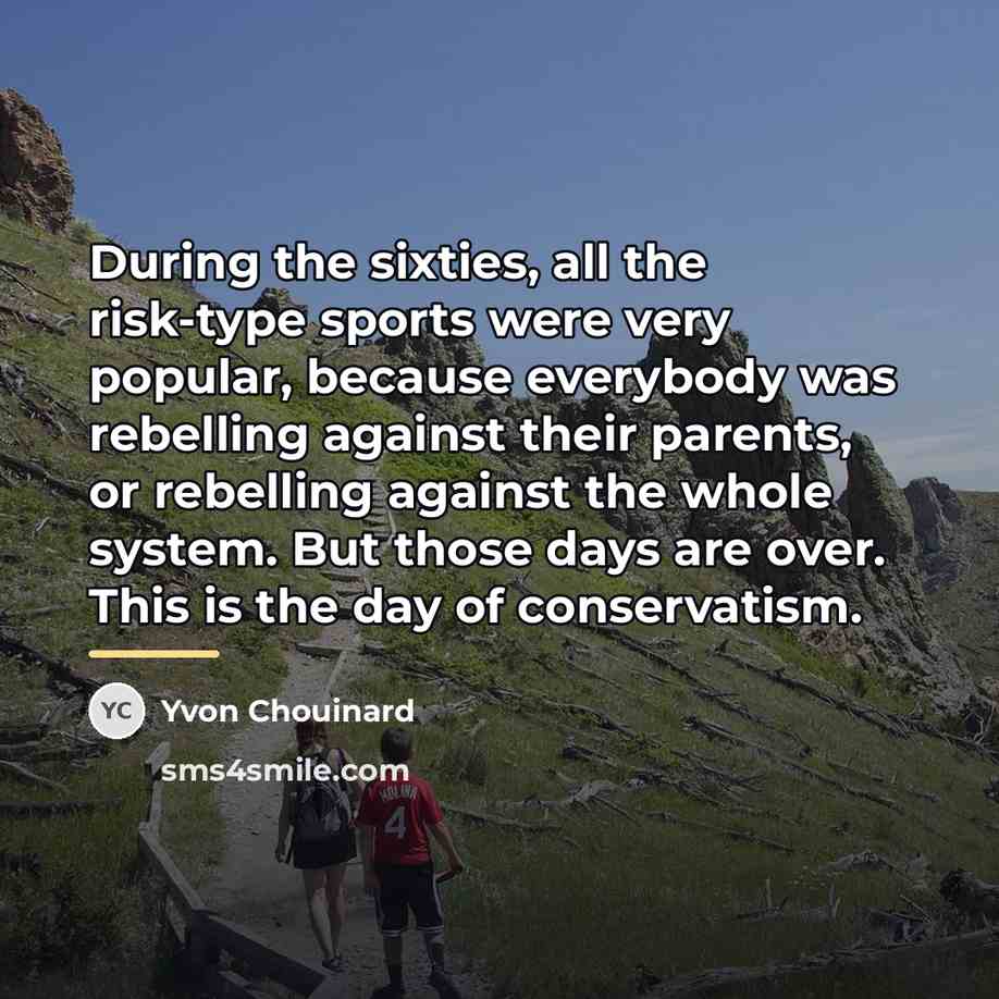 “During the sixties, all the risk-type sports were very popular,…” quote by Yvon Chouinard