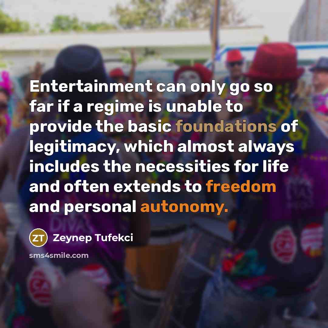 “Entertainment can only go so far if a regime is…” quote by Zeynep Tufekci