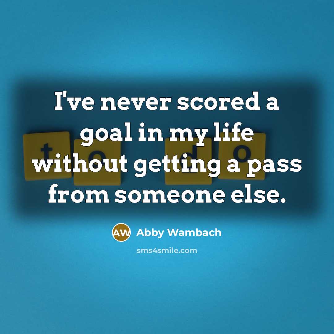 “I've never scored a goal in my life without getting…” quote by Abby Wambach