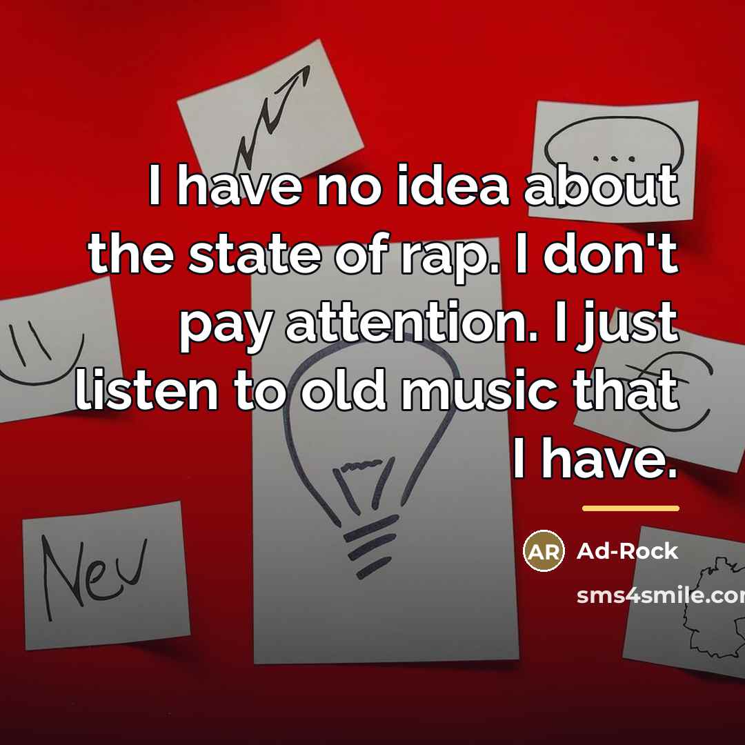 “I have no idea about the state of rap. I…” quote by Ad-Rock