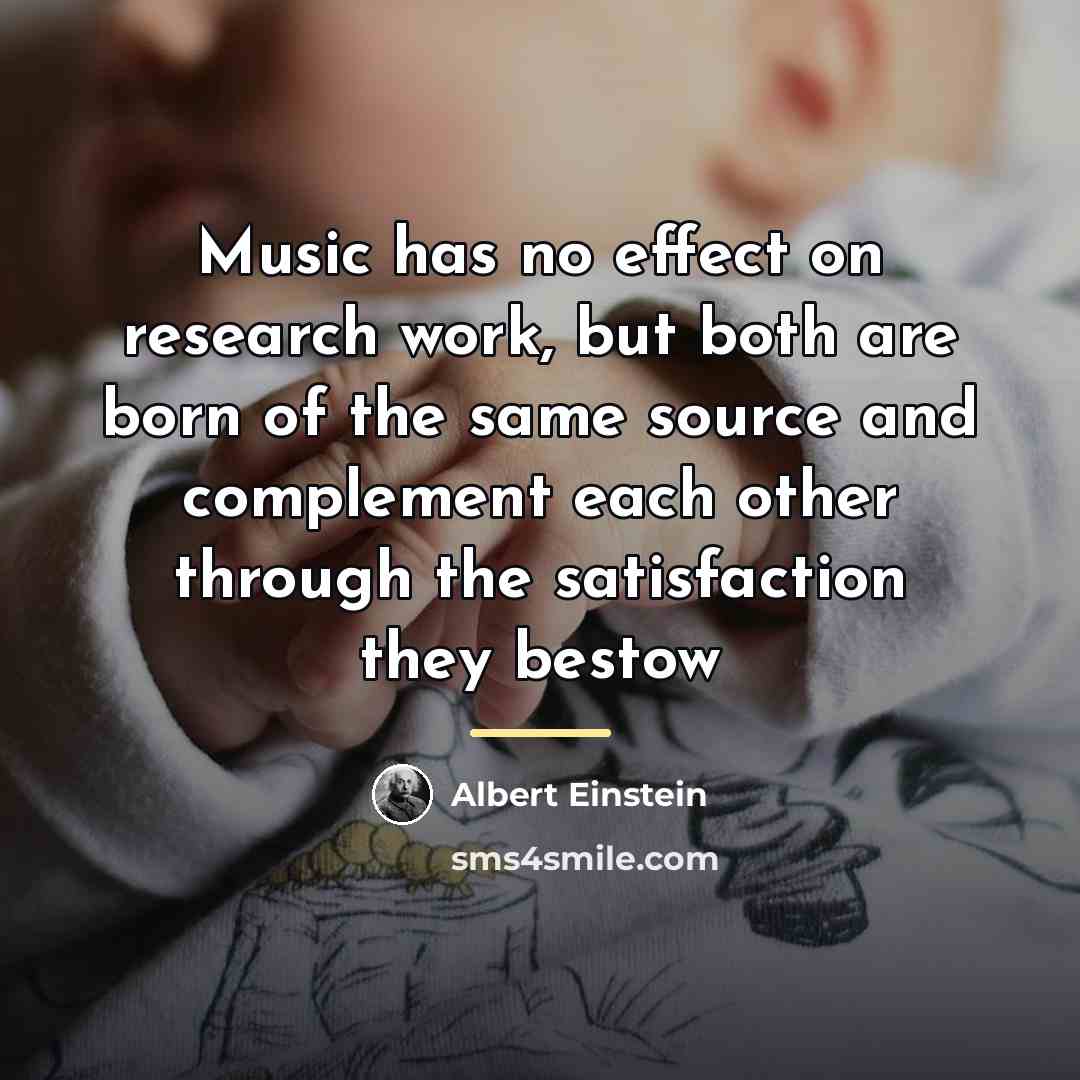 “Music has no effect on research work, but both are…” quote by Albert Einstein