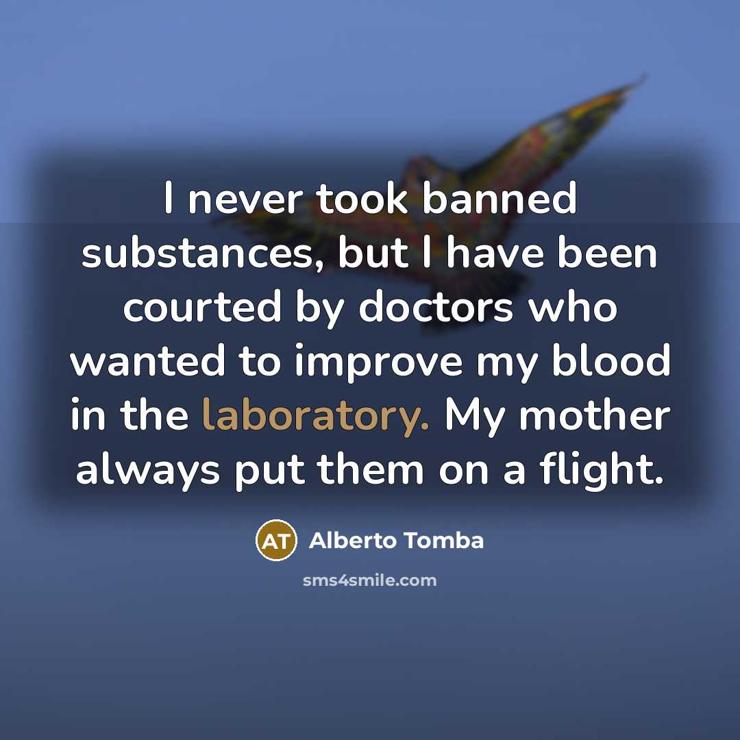 “I never took banned substances, but I have been courted…” quote by Alberto Tomba