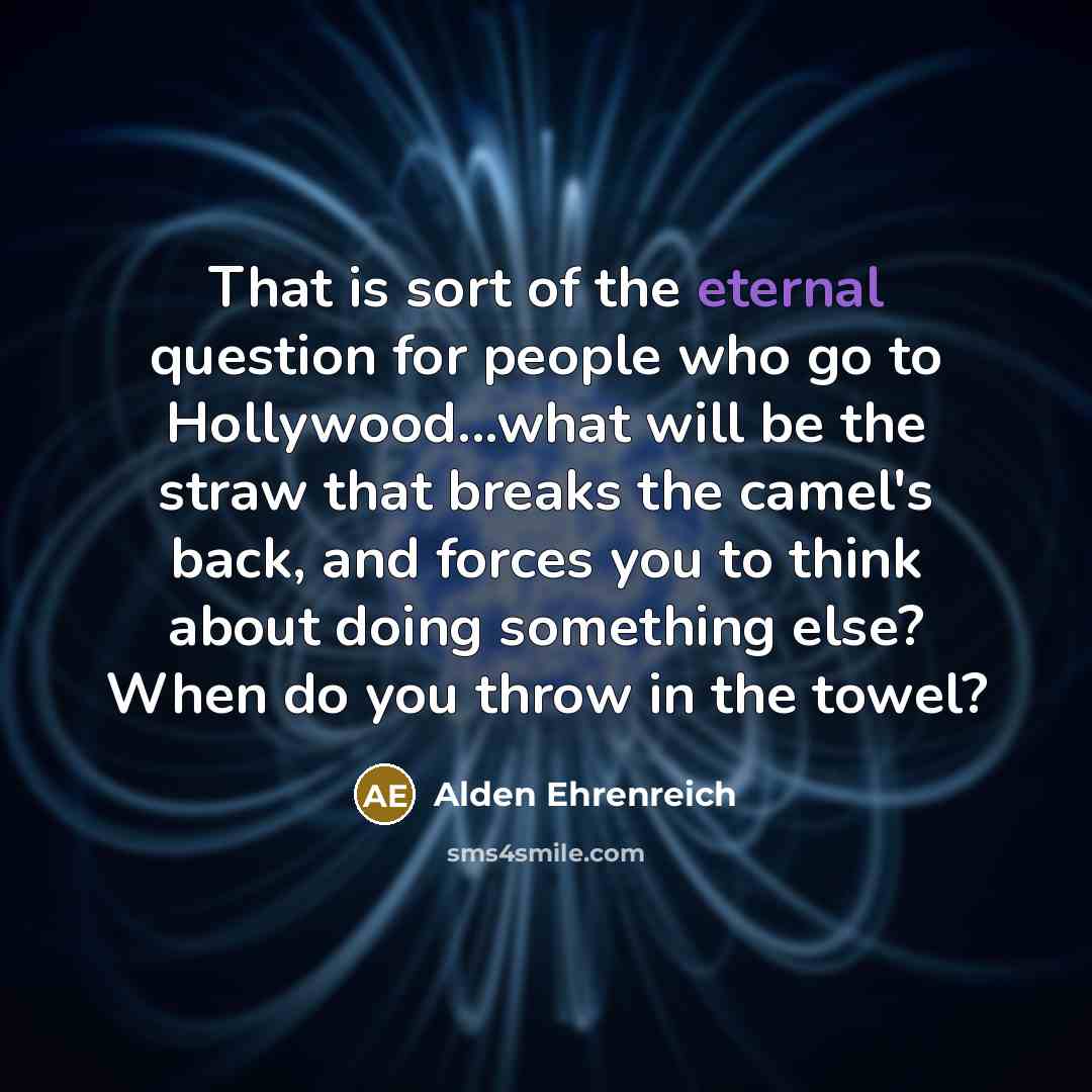 “That is sort of the eternal question for people who…” quote by Alden Ehrenreich