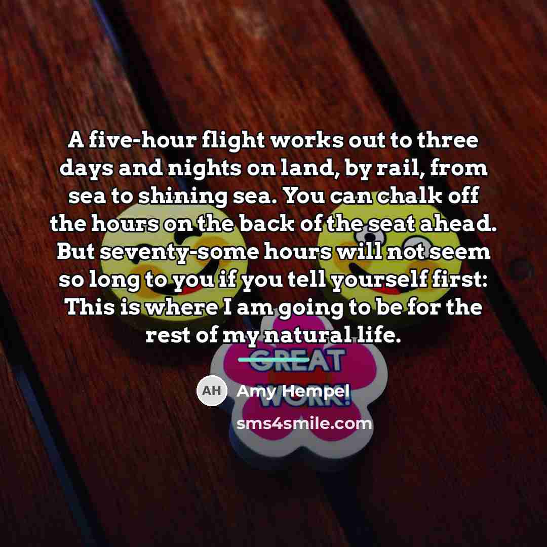 “A five-hour flight works out to three days and nights…” quote by Amy Hempel