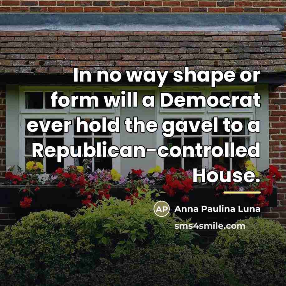 “In no way shape or form will a Democrat ever…” quote by Anna Paulina Luna