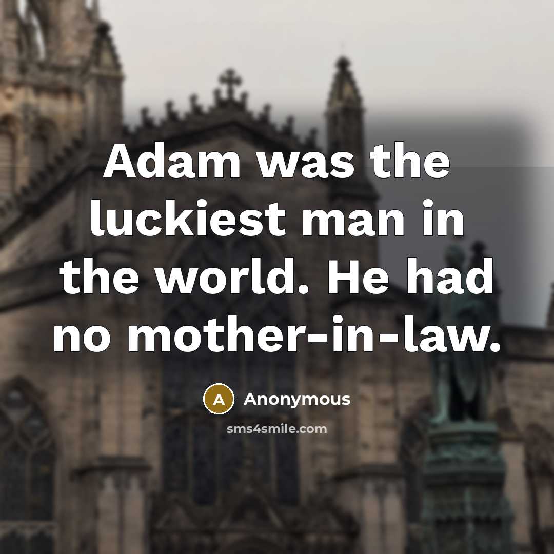 “Adam was the luckiest man in the world. He had…” quote by Anonymous