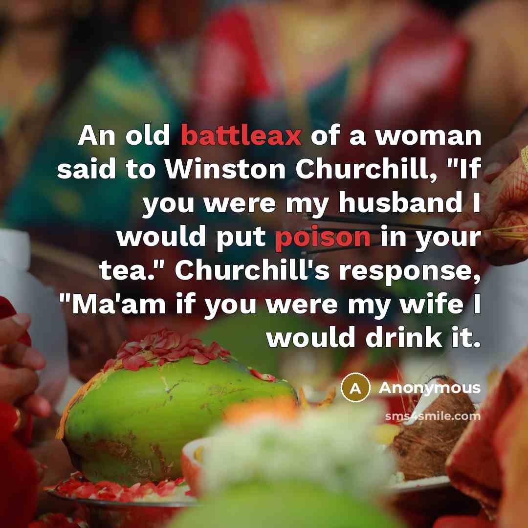 “An old battleax of a woman said to Winston Churchill,…” quote by Anonymous