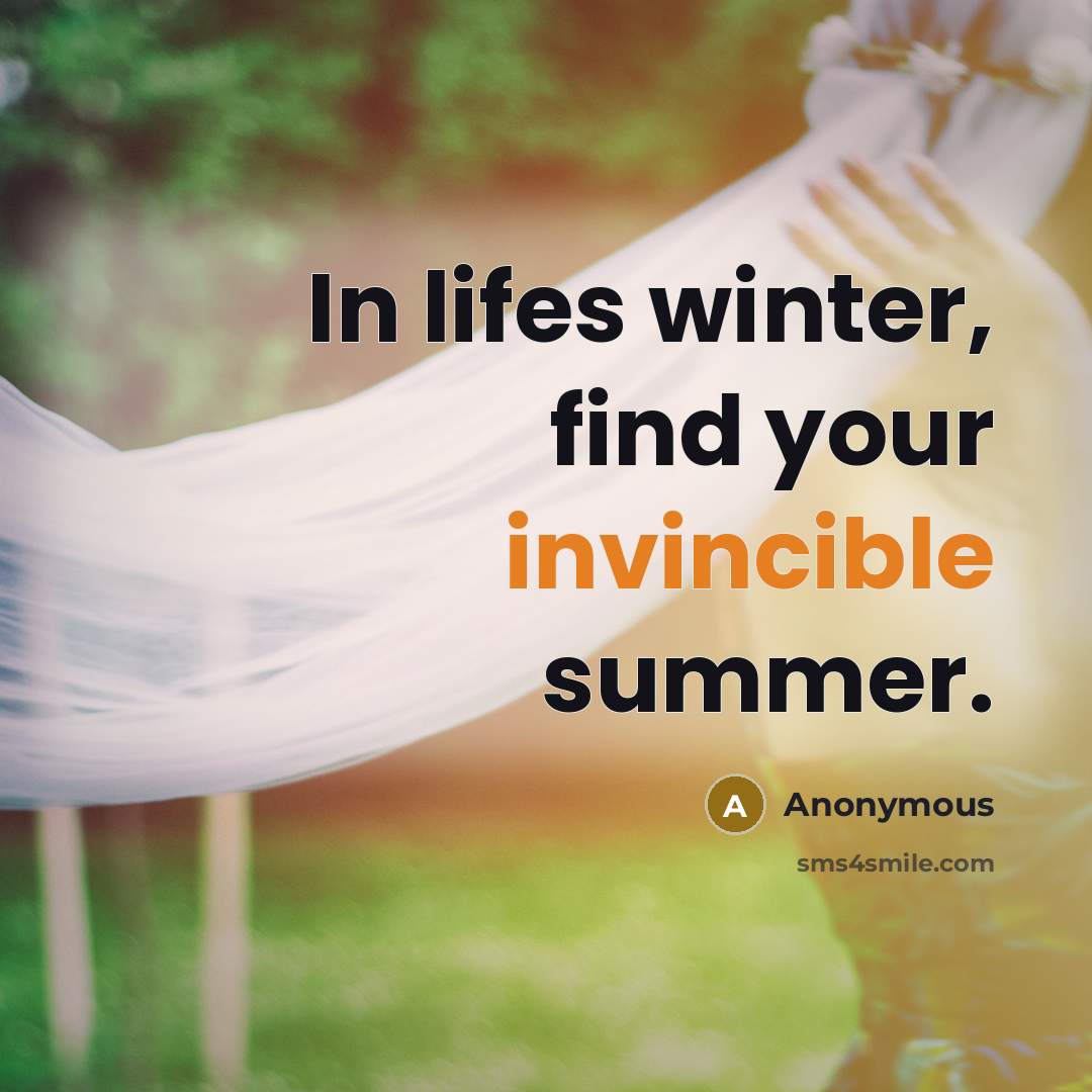 “In lifes winter, find your invincible summer.…” quote by Anonymous