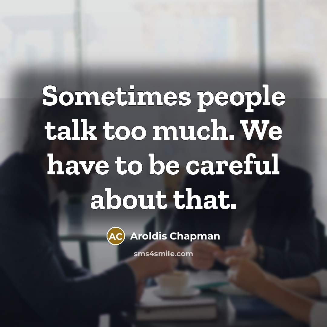 “Sometimes people talk too much. We have to be careful…” quote by Aroldis Chapman