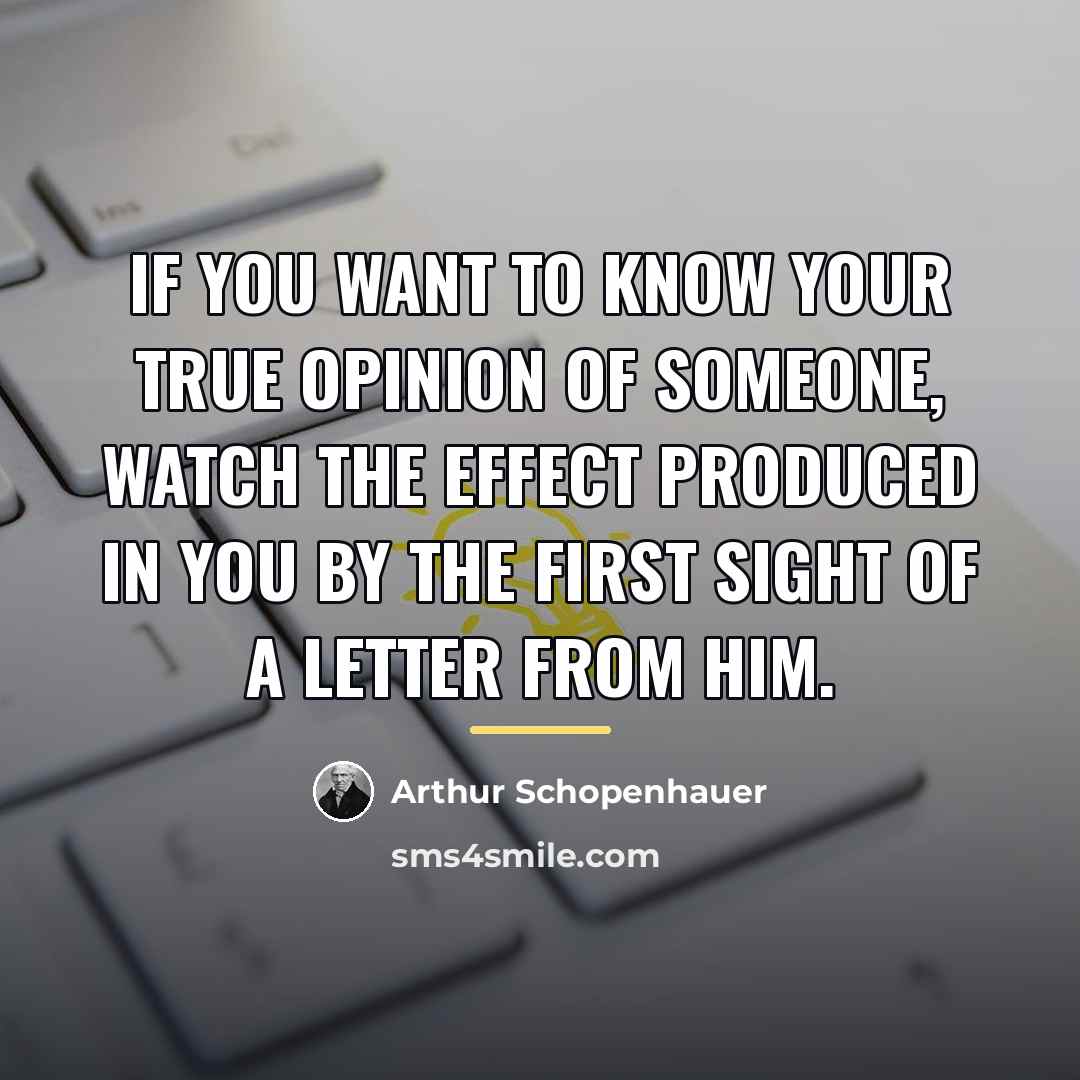 “If you want to know your true opinion of someone,…” quote by Arthur Schopenhauer