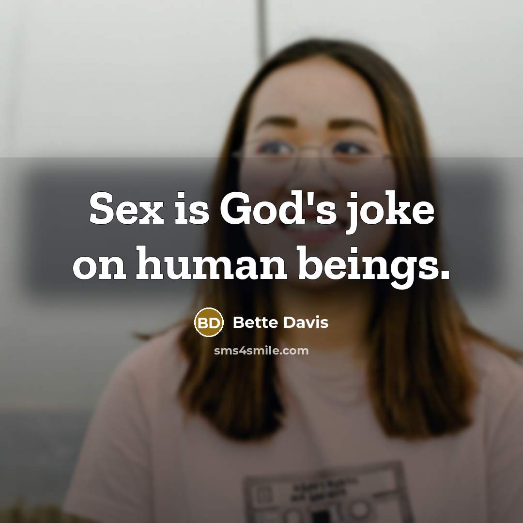 “Sex is God's joke on human beings.…” quote by Bette Davis