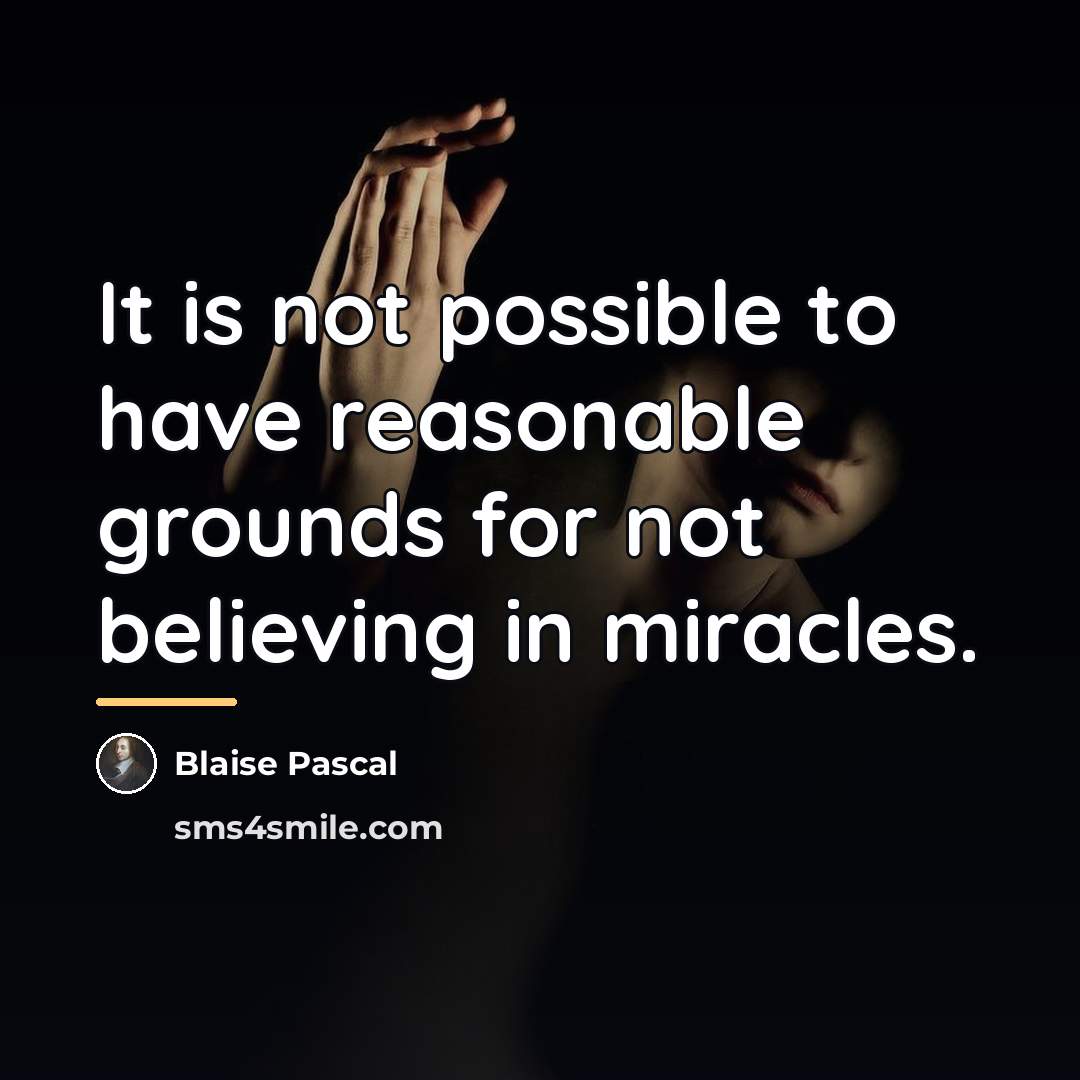 “It is not possible to have reasonable grounds for not…” quote by Blaise Pascal