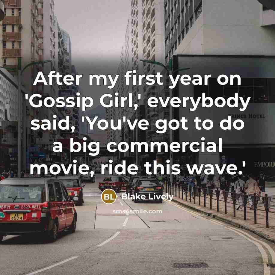 “After my first year on 'Gossip Girl,' everybody said, 'You've…” quote by Blake Lively