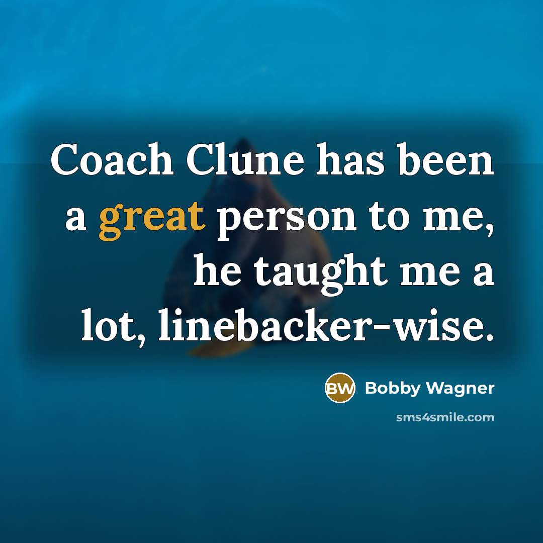 “Coach Clune has been a great person to me, he…” quote by Bobby Wagner