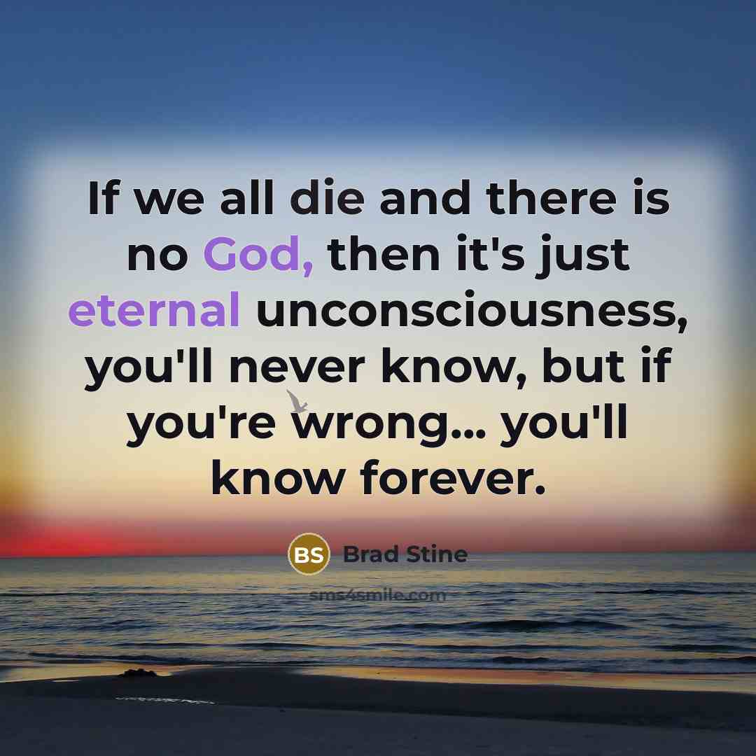 “If we all die and there is no God, then…” quote by Brad Stine