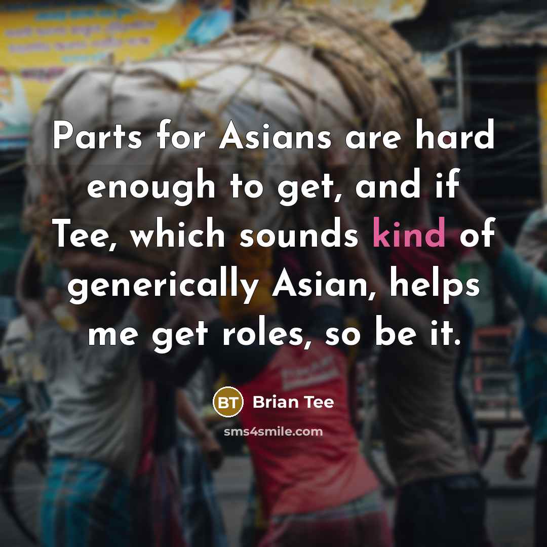 “Parts for Asians are hard enough to get, and if…” quote by Brian Tee