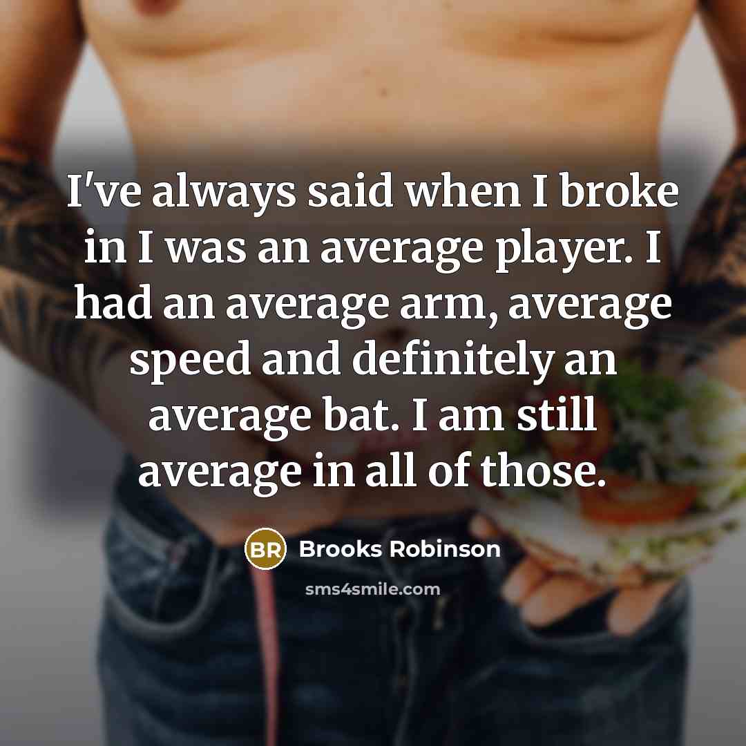 “I've always said when I broke in I was an…” quote by Brooks Robinson