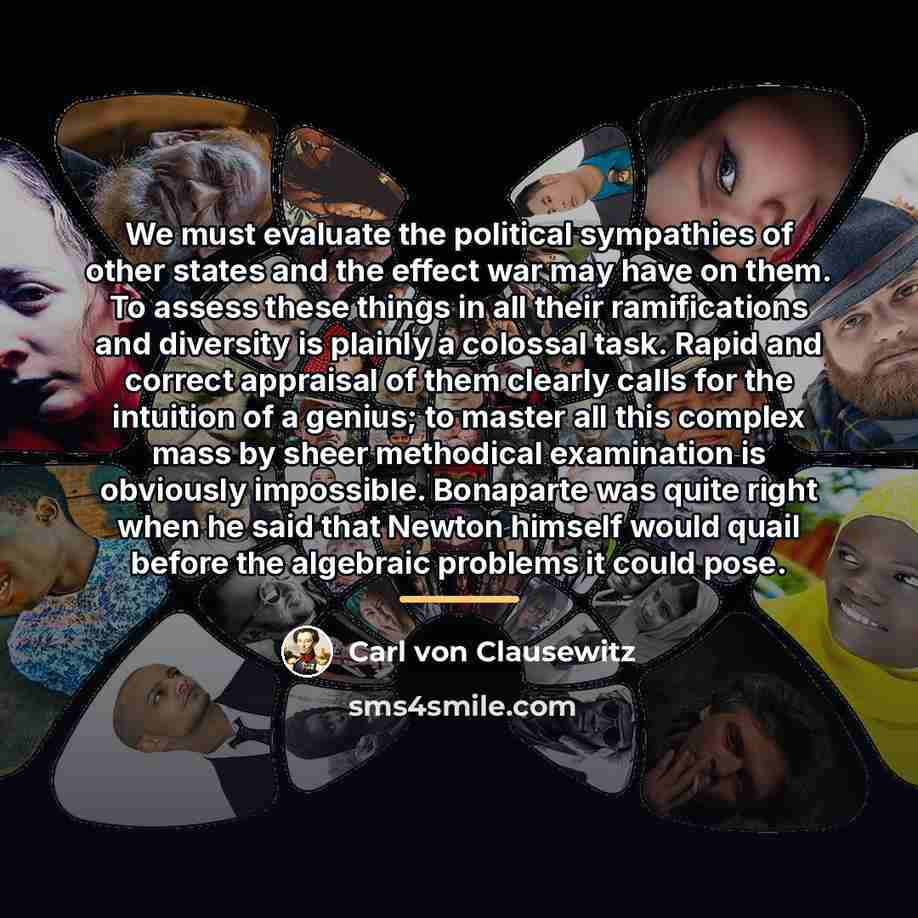 “We must evaluate the political sympathies of other states and…” quote by Carl von Clausewitz