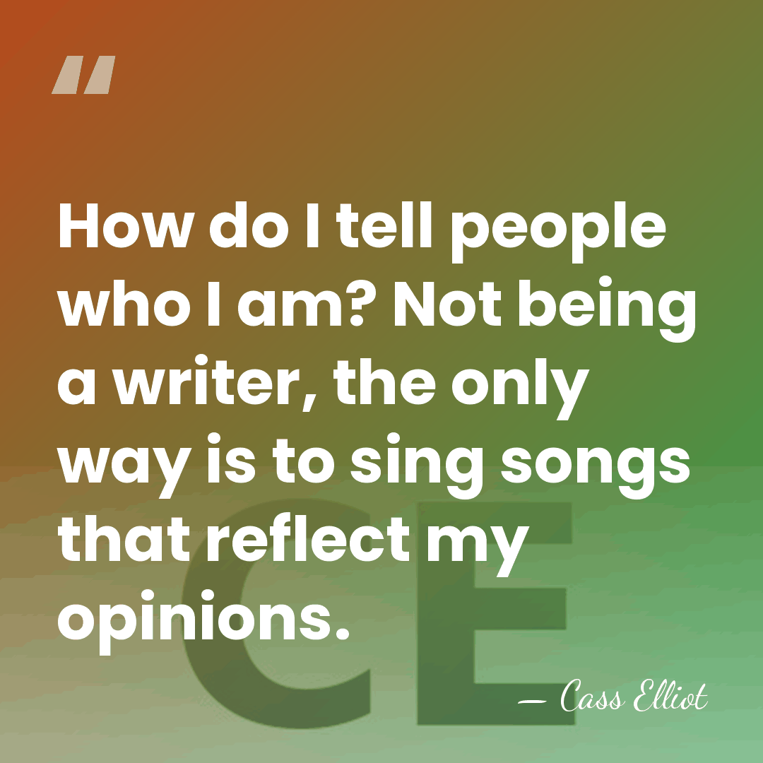 How do I tell people who I am? Not being a writer,&hellip; - Cass Elliot
