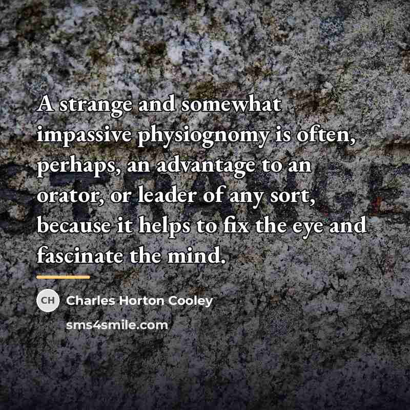 “A strange and somewhat impassive physiognomy is often, perhaps, an…” quote by Charles Horton Cooley