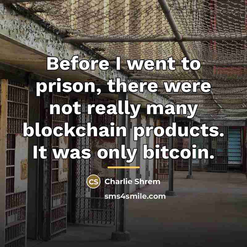 “Before I went to prison, there were not really many…” quote by Charlie Shrem